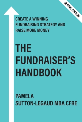 The Fundraiser's Handbook: Create a winning fundraising strategy and raise more money - Global Version - Sutton-Legaud, Pamela