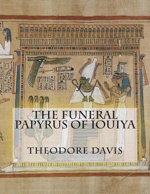 The Funeral Papyrus of Iouiya - Davis, Theodore M