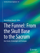 The Funnel: From the Skull Base to the Sacrum: New Trends, Technologies and Strategies