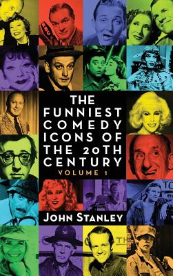 The Funniest Comedy Icons of the 20th Century, Volume 1 (hardback) - Stanley, John