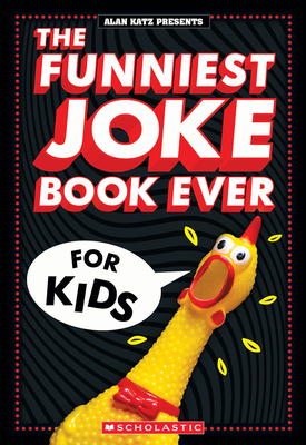 The Funniest Joke Book Ever for Kids: Over 200 Jokes! the Perfect Stocking Stuffer for Kids! - Katz, Alan