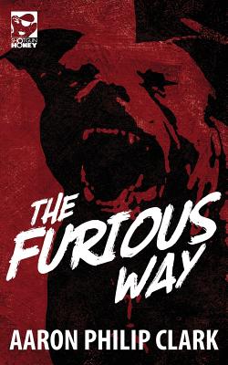 The Furious Way - Clark, Aaron Philip