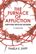 The Furnace of Affliction: Surviving Bipolar Disorder