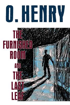 The Furnished Room and The Last Leaf - Henry, O