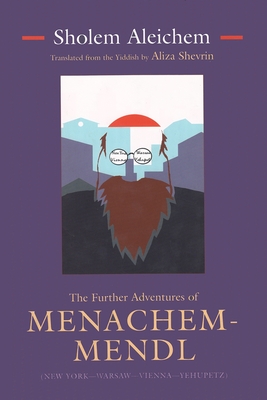 The Further Adventures of Menachem-Mendl: New York-Warsaw-Vienna-Yehupetz - Aleichem, Sholem, and Shevrin, Aliza (Translated by)