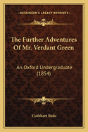 The Further Adventures Of Mr. Verdant Green: An Oxford Undergraduate (1854)