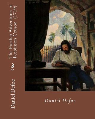 The Further Adventures of Robinson Crusoe (1719). By: Daniel Defoe: Novel (World's classic's) - Defoe, Daniel