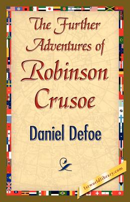 The Further Adventures of Robinson Crusoe - Daniel Defoe, Defoe, and 1stworld Library (Editor)