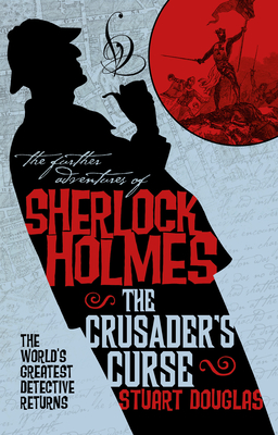 The Further Adventures of Sherlock Holmes - Sherlock Holmes and the Crusader's Curse - Douglas, Stuart