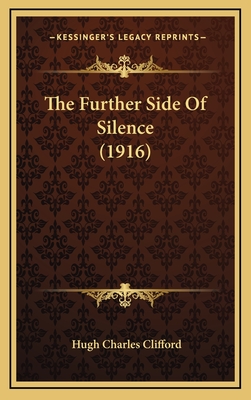 The Further Side of Silence (1916) - Clifford, Hugh Charles, Sir