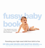 The Fussy Baby Book: Parenting Your High-need Child from Birth to Five - Sears, William, and Sears, Martha