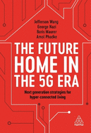 The Future Home in the 5G Era: Next Generation Strategies for Hyper-Connected Living