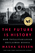 The Future Is History (National Book Award Winner): How Totalitarianism Reclaimed Russia