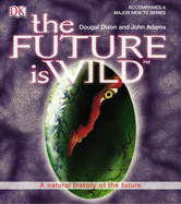 The Future is Wild - Dixon, Dougal, and Adams, John