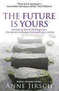 The Future is Yours: Introducing Future Life Progression - The Dynamic Technique That Reveals Your Destiny