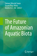 The Future of Amazonian Aquatic Biota