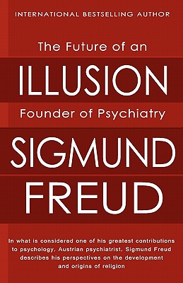 The Future of an Illusion - Freud, Sigmund