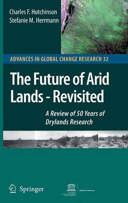 The Future of Arid Lands - Revisited: A Review of 50 Years of Drylands Research - Hutchinson, Charles F, and Herrmann, Stefanie M