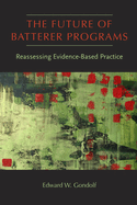 The Future of Batterer Programs: Reassessing Evidence-Based Practice