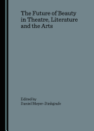 The Future of Beauty in Theatre, Literature and the Arts
