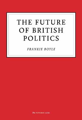 The Future of British Politics - Boyle, Frankie