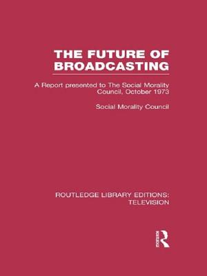 The Future of Broadcasting: A Report Presented to the Social Morality Council, October 1973 - Social Morality Council