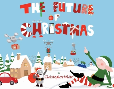 The Future of Christmas: Volume 1 - White, Christopher