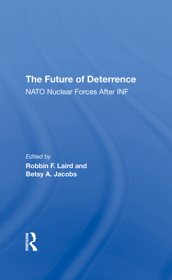 The Future Of Deterrence: Nato Nuclear Forces After Inf - Laird, Robbin F, and Jacobs, Betsy