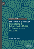 The Future of E-Mobility: Investigating the Role of Electric Mobility for Consumers and Industries