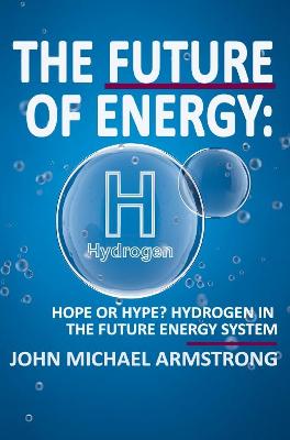 The Future of energy: Hydrogen - Armstrong, John