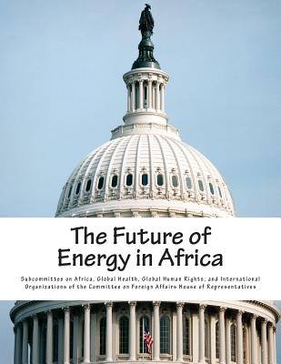 The Future of Energy in Africa - Subcommittee on Africa, Global Health G