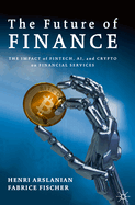 The Future of Finance: The Impact of Fintech, Ai, and Crypto on Financial Services