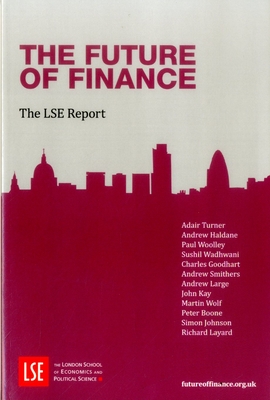 The Future of Finance: The LSE Report - Turner, Adair, and Haldane, Andrew, and Woolley, Paul