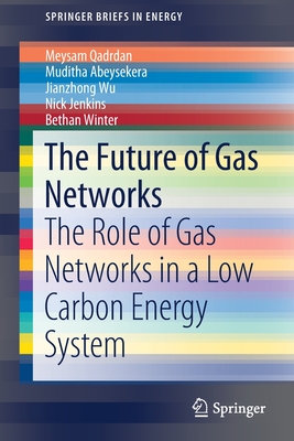 The Future of Gas Networks: The Role of Gas Networks in a Low Carbon Energy System - Qadrdan, Meysam, and Abeysekera, Muditha, and Wu, Jianzhong