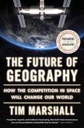 The Future of Geography: How the Competition in Space Will Change Our World