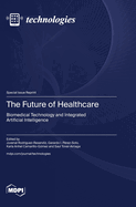 The Future of Healthcare: Biomedical Technology and Integrated Artificial Intelligence