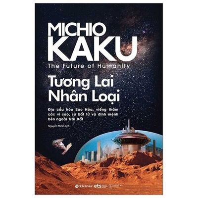 The Future of Humanity: Terraforming Mars, Interstellar Travel, Immortality, and Our Destiny Beyond Earth - Kaku, Michio