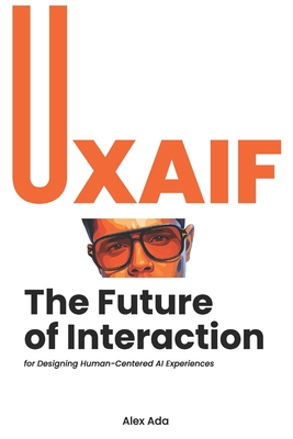 The Future of Interaction: UXAIF Methodology - Ada, Alex