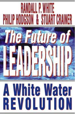 The Future of Leadership - White, Randall P, PhD, and Hodgson, Philip, and Crainer, Stuart