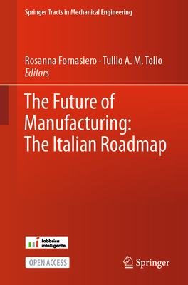 The Future of Manufacturing: The Italian Roadmap - Fornasiero, Rosanna (Editor), and Tolio, Tullio A. M. (Editor)