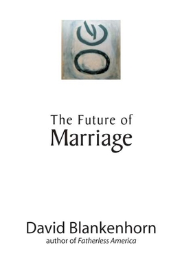 The Future of Marriage - Blankenhorn, David