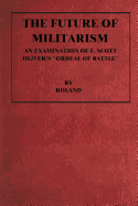 The Future of Militarism: An Examination of F. Scott Oliver's "Ordeal by Battle"