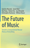 The Future of Music: Towards a Computational Musical Theory of Everything