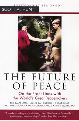 The Future of Peace: On the Front Lines with the World's Great Peacemakers - Hunt, Scott