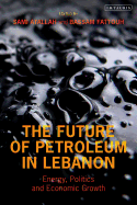 The Future of Petroleum in Lebanon: Energy, Politics and Economic Growth