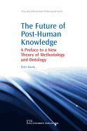The Future of Post-Human Knowledge: A Preface to a New Theory of Methodology and Ontology