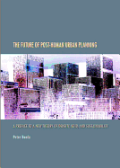 The Future of Post-Human Urban Planning: A Preface to a New Theory of Density, Void, and Sustainability