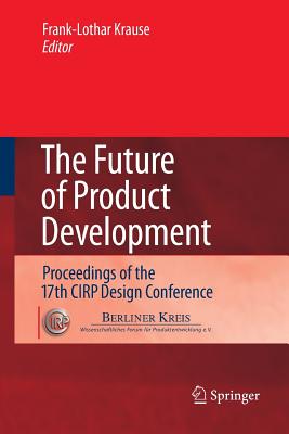 The Future of Product Development: Proceedings of the 17th Cirp Design Conference - Krause, Frank-Louthar (Editor)