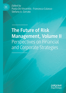 The Future of Risk Management, Volume II: Perspectives on Financial and Corporate Strategies