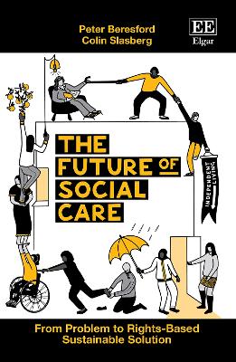THE FUTURE OF SOCIAL CARE: From Problem to Rights-Based Sustainable Solution - Beresford, Peter, and Slasberg, Colin